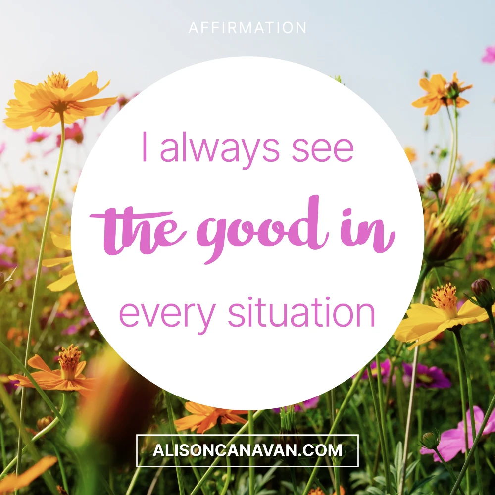I always see the Good in every situation