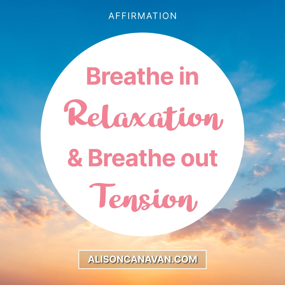 Breathe in Relaxation and breathe out Tension