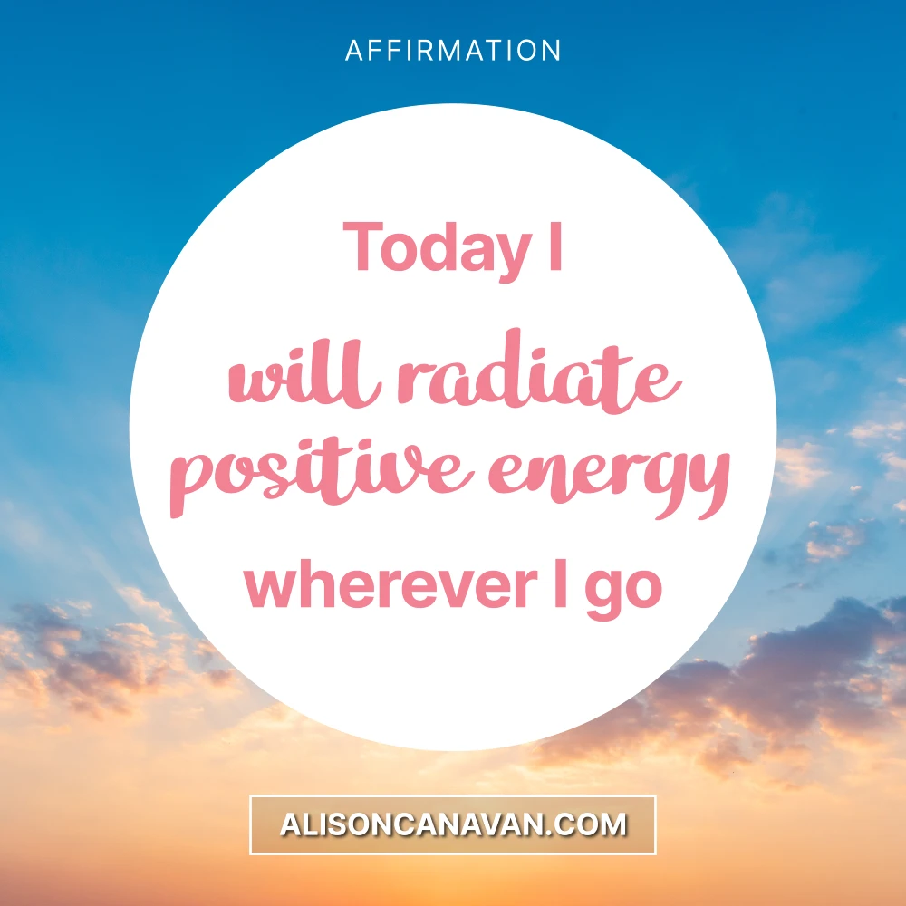 Today I will radiate Positive Energy